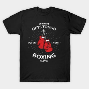 WHEN LIFE GET TOUGH PUT ON YOUR BOXING GLOVES | BOXING MOTIVATION T-Shirt